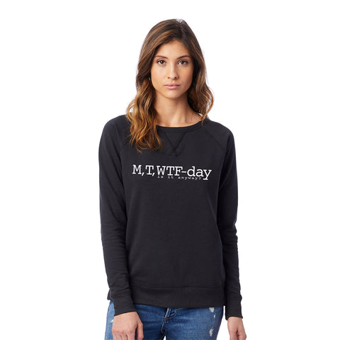 M,T, WTF-Day is it Anyway? Ladies Vintage French Terry Sweatshirt
